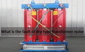 What is the fault of dry type substation transformer noise