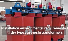 Installation environmental requirements for dry type cast resin transformers