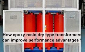 How epoxy resin dry type transformers can improve performance advantages？
