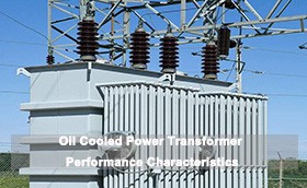 Oil Cooled Power Transformer Performance Characteristics